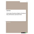 Ownership. Proprietary Rights in Technical Data, Information and Know-How