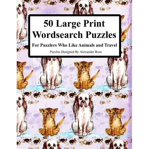 50 Large Print Wordsearch Puzzles: For Puzzlers Who Like Animals And Travel