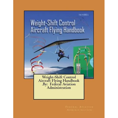 Weight-Shift Control Aircraft Flying Handbook .By: Federal Aviation Administration