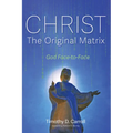 Christ--The Original Matrix: God Face-To-Face