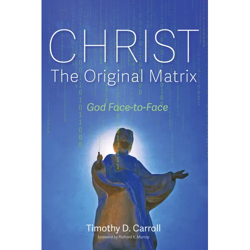 Christ--The Original Matrix: God Face-To-Face