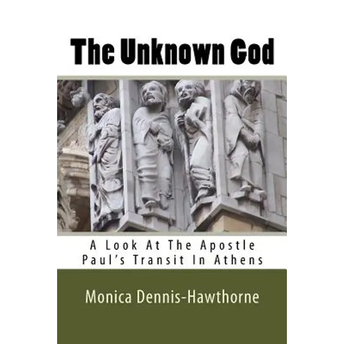 The Unknown God: A Look At The Apostle Paul's Transit In Athens