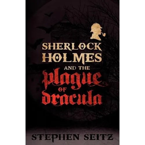 Sherlock Holmes and the Plague of Dracula: Revised and Updated 2nd Edition