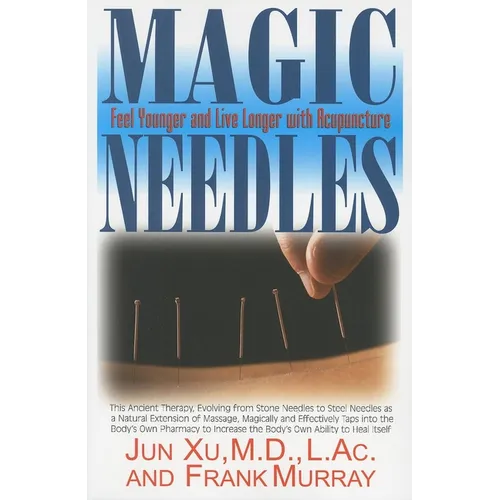 Magic Needles: Feel Younger and Live Longer with Acupuncture