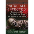 "We're All Infected": Essays on AMC's The Walking Dead and the Fate of the Human