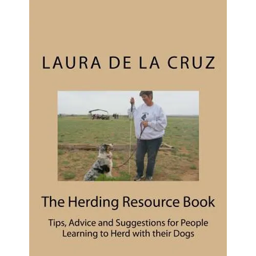 The Herding Resource Book: Tips, Advice and Suggestions for People Learning to Herd with their Dogs