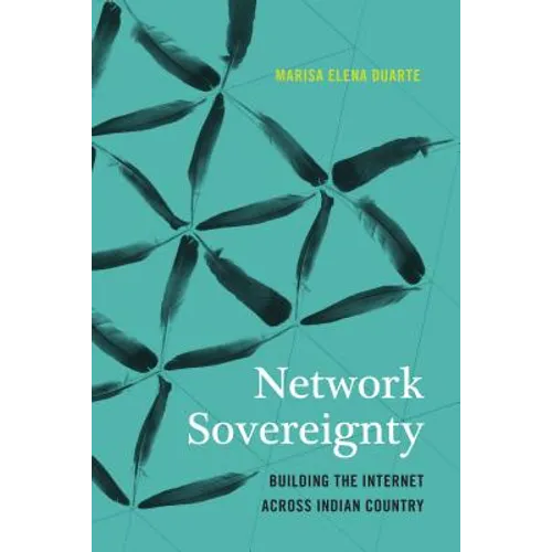Network Sovereignty: Building the Internet Across Indian Country
