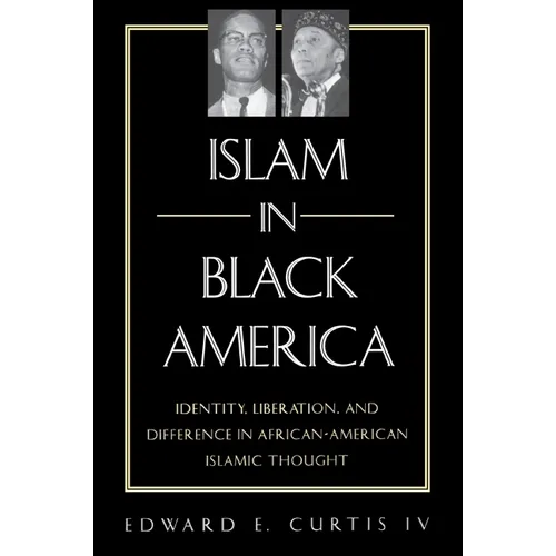 Islam in Black America: Identity, Liberation, and Difference in African-American Islamic Thought