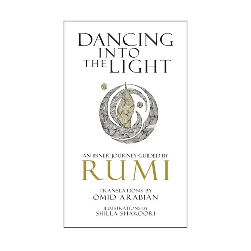 Dancing Into The Light: An Inner Journey Guided By Rumi