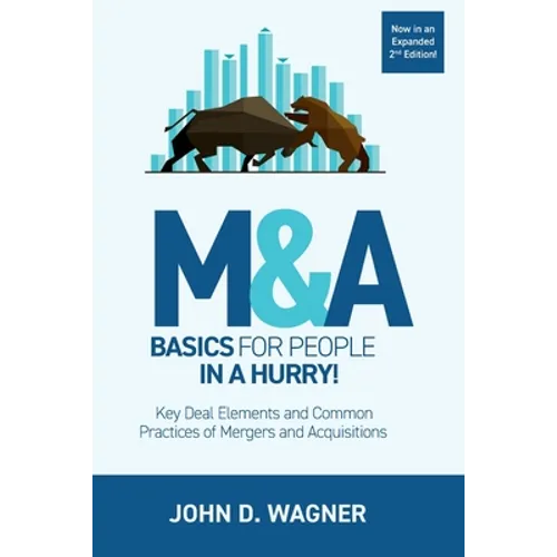 M&A Basics for People in a Hurry!: Key Deal Elements and Common Practices of Mergers and Acquisitions