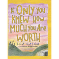If Only You Knew How Much You Are Worth