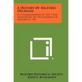 A History Of Milford, Delaware: In Commemoration Of The 175th Anniversary Of The Founding Of Milford In 1787