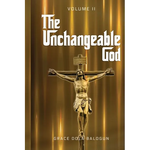 The Unchangeable God Volume II