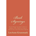 Book Signings: The 50 Things You Need to Know to Schedule, Plan, Publicize, Bring to, and Execute a Successful Book Signing