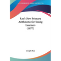 Ray's New Primary Arithmetic for Young Learners (1877)