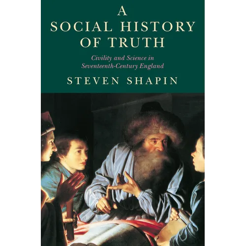 A Social History of Truth: Civility and Science in Seventeenth-Century England
