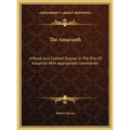 The Amaranth: A Royal And Exalted Degree In The Rite Of Adoption With Appropriate Ceremonies