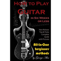 How to Play Guitar in Six Weeks or Less: All-In-One Beginner Methods