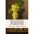 The Cultivation of The Native Grape, and Manufacture of American Wines