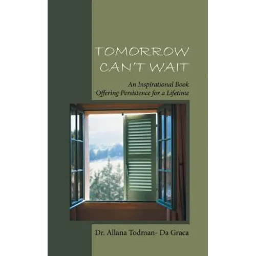 Tomorrow Can't Wait: An Inspirational Book Offering Persistence for a Lifetime
