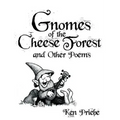 Gnomes of the Cheese Forest and Other Poems