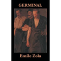 Germinal: A Classic Novel of Labor, Class, and Revolt
