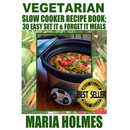 Vegetarian Slow Cooker Recipe Book: 30 Easy Set It & Forget It Meals