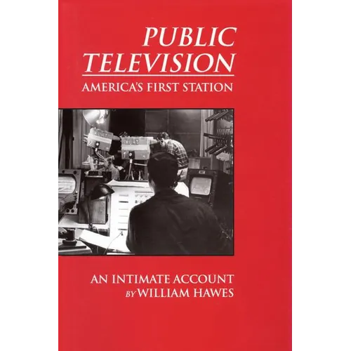 Public Television, America's First Station: An Intimate Account