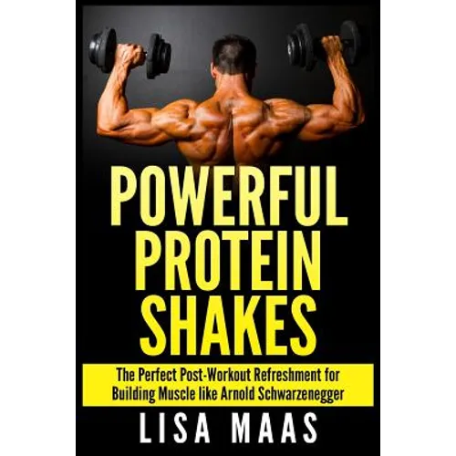Powerful Protein Shakes: The Perfect Post-Workout Refreshment for Building Muscle like Arnold Schwarzenegger