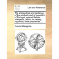 The proceedings and sentence of the spiritual court of inquisition of Portugal, against Gabriel Malagrida, Jesuit, for heresy, hypocrisy, false prophe