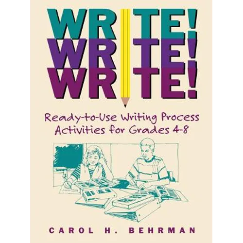 Write! Write! Write!: Ready-To-Use Writing Process Activities for Grades 4-8