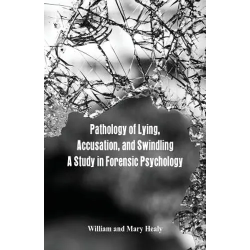 Pathology of Lying, Accusation, and Swindling: A Study in Forensic Psychology