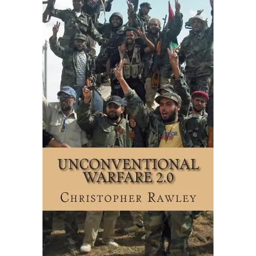Unconventional Warfare 2.0: A Better Path to Regime Change in the Twenty First Century