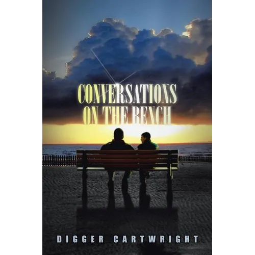 Conversations on the Bench: Life Lessons from the Wisest Man I Ever Knew