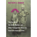 The Fox Spirit, the Stone Maiden, and Other Transgender Histories from Late Imperial China - Paperback