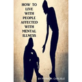 How to live with people affected with mental illness