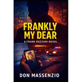 Frankly, My Dear: A Frank Rozzani Detective Novel
