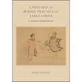 Language as Bodily Practice in Early China: A Chinese Grammatology