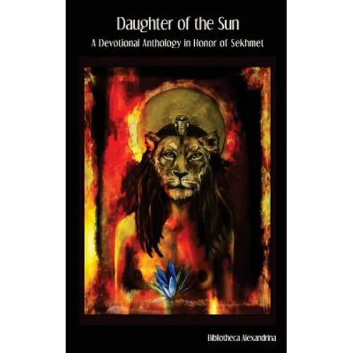 Daughter of the Sun: A Devotional Anthology in Honor of Sekhmet