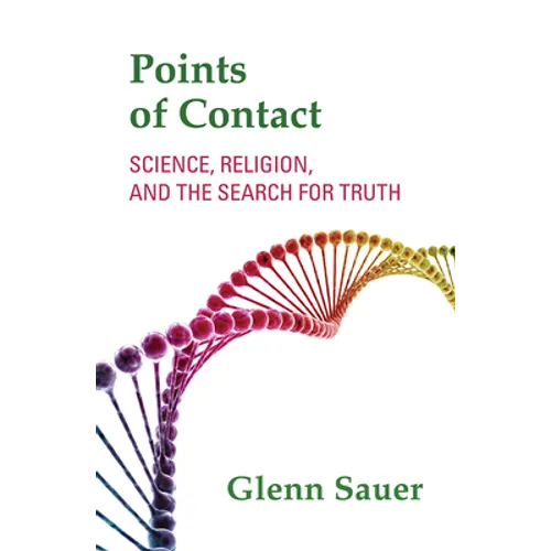 Points of Contact: Science, Religion, and the Search for Truth