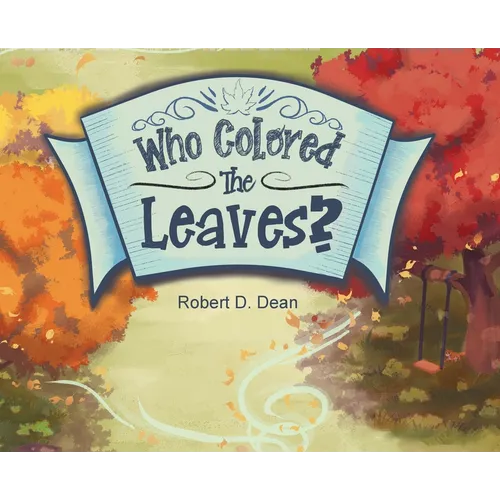 Who Colored the Leaves?: A Bedtime Story for Children (and grown-ups too!)