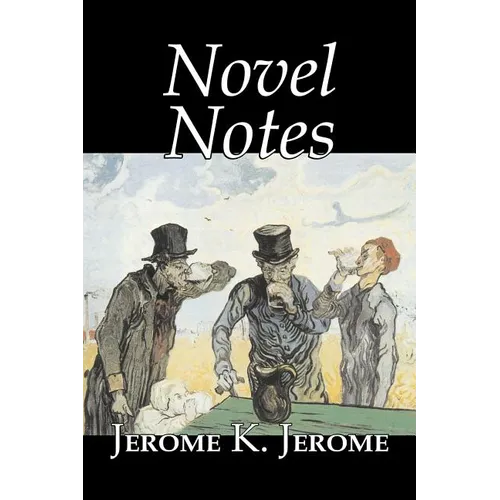 Novel Notes by Jerome K. Jerome, Fiction, Classics, Literary