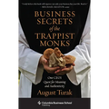 Business Secrets of the Trappist Monks: One Ceo's Quest for Meaning and Authenticity