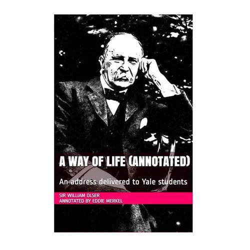 A Way of Life (Annotated): An address delivered to Yale students