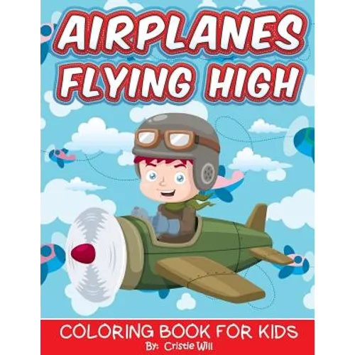 Airplanes Flying High: Coloring Book For Kids