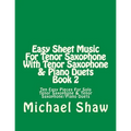 Easy Sheet Music For Tenor Saxophone With Tenor Saxophone & Piano Duets Book 2: Ten Easy Pieces For Solo Tenor Saxophone & Tenor Saxophone/Piano Duets