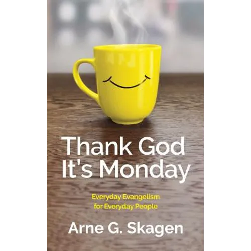 Thank God It's Monday: Everyday Evangelism for Everyday People