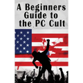 A Beginners Guide to the PC Cult: The New War of Religion