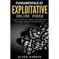 Fundamentals of Exploitative Online Poker: Learn to Exploit Your Opponents Through HUD Stats, Player Tendencies and Table Selection