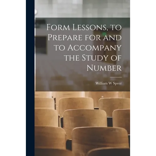 Form Lessons, to Prepare for and to Accompany the Study of Number